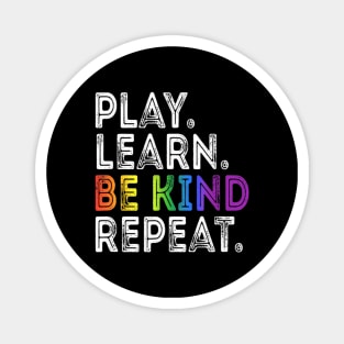 Play Learn Be Kind Repeat Funny Kindness and Unity Day Quote Magnet